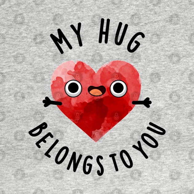 My Hug Belongs To You Cute Heart Pun by punnybone